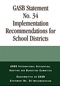Gasb Statement No. 34 Implementation Recommendations for School Districts (Paperback)