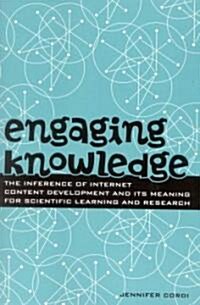 Engaging Knowledge: The Inference of Internet Content Development and Its Meaning for Scientific Learning and Research (Paperback)