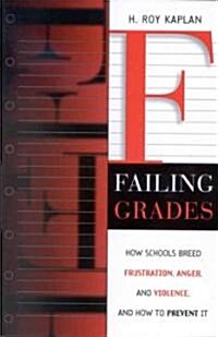 Failing Grades: How Schools Breed Frustration, Anger, and Violence, and How to Prevent It (Paperback)