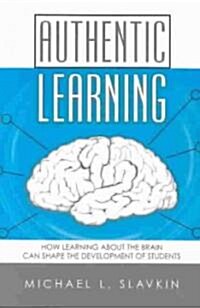Authentic Learning: How Learning about the Brain Can Shape the Development of Students (Paperback)
