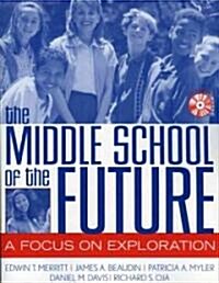 The Middle School of the Future: A Focus on Exploration (Paperback)