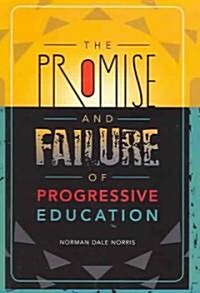 The Promise and Failure of Progressive Education (Paperback)