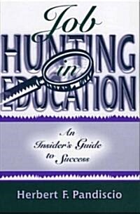 Job Hunting in Education: An Insiders Guide to Success (Paperback)