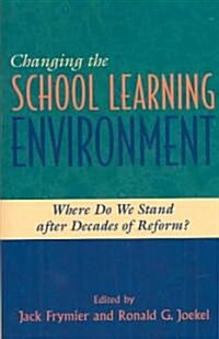 Changing the School Learning Environment: Where Do We Stand After Decades of Reform? (Paperback)