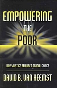 Empowering the Poor: Why Justice Requires School Choice (Paperback)