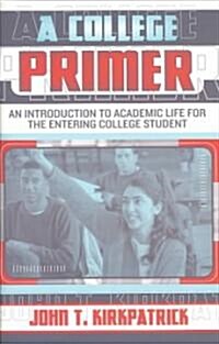 A College Primer: An Introduction to Academic Life for the Entering College Student (Paperback)