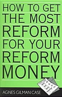 How to Get the Most Reform for Your Reform Money (Paperback)