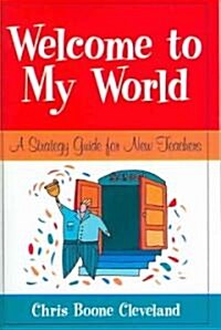 Welcome to My World: A Strategy Guide for New Teachers (Paperback)