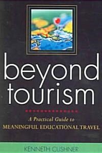 Beyond Tourism: A Practical Guide to Meaningful Educational Travel (Paperback)