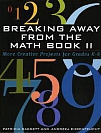 Breaking Away from the Math Book II: More Creative Projects for Grades K-8 (Paperback)