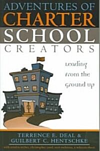 Adventures of Charter School Creators: Leading from the Ground Up (Paperback)