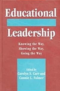 Educational Leadership: Knowing the Way, Going the Way, Showing the Way (Hardcover)