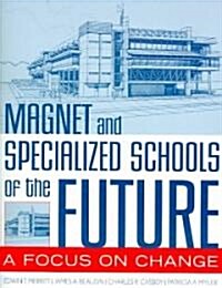 Magnet and Specialized Schools of the Future: A Focus on Change (Paperback)