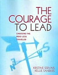 The Courage to Lead: Choosing the Road Less Traveled (Paperback)