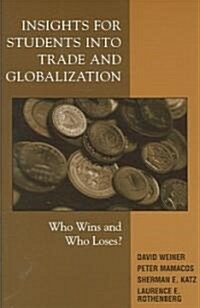 Insights for Students Into Trade and Globalization: Who Wins and Who Loses? (Paperback)