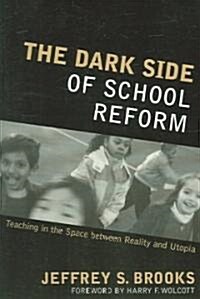 The Dark Side of School Reform: Teaching in the Space between Reality and Utopia (Paperback)