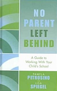 No Parent Left Behind: A Guide to Working with Your Childs School (Hardcover)