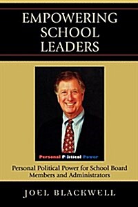 Empowering School Leaders: Personal Political Power for School Board Members and Administrators (Paperback)