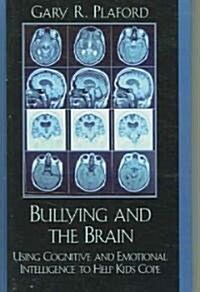 Bullying and the Brain: Using Cognitive and Emotional Intelligence to Help Kids Cope (Hardcover)
