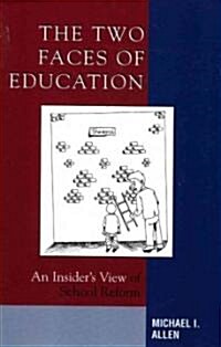 The Two Faces of Education: An Insiders View of School Reform (Paperback)