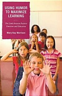 Using Humor to Maximize Learning: The Links Between Positive Emotions and Education (Paperback)