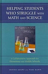 Helping Students Who Struggle with Math and Science: A Collaborative Approach for Elementary and Middle Schools (Hardcover)