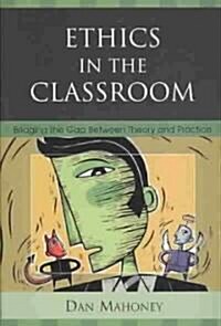 Ethics in the Classroom: Bridging the Gap Between Theory and Practice (Paperback)