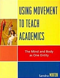 Using Movement to Teach Academics: The Mind and Body as One Entity (Paperback)