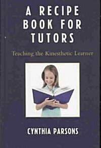 Recipe Book for Tutors: Teaching the Kinesthetic Learner (Hardcover)