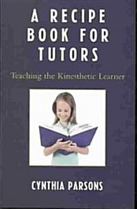 A Recipe Book for Tutors: Teaching the Kinesthetic Learner (Paperback)