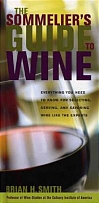 Sommeliers Guide to Wine: Everything You Need to Know for Selecting, Serving, and Savoring Wine Like the Experts (Hardcover)