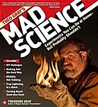 Theo Grays Mad Science: Experiments You Can Do at Home - But Probably Shouldnt (Hardcover)