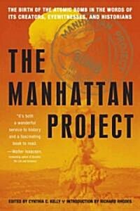Manhattan Project: The Birth of the Atomic Bomb in the Words of Its Creators, Eyewitnesses, and Historians (Paperback)