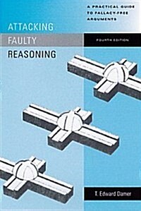 Attacking Faulty Reasoning: A Practical Guide to Fallacy-Free Arguments (Paperback, 4)