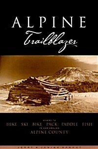 Alpine Trailblazer: Where to Hike, Ski, Bike, Pack, Paddle, Fish in the Alpine Sierra from Yosemite to Tahoe (Paperback, 2 Rev)