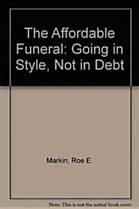 The Affordable Funeral: Going in Style, Not in Debt (Spiral-bound)
