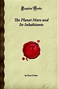 The Planet Mars and Its Inhabitants (Forgotten Books) (Paperback)