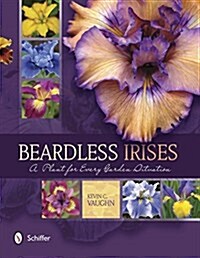Beardless Irises: A Plant for Every Garden Situation (Paperback)