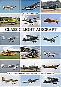 Classic Light Aircraft: An Illustrated Look, 1920s to the Present (Hardcover)