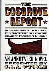 The Cosgrove Report: Being the Private Inquiry of a Pinkertons Detective Into the Death of President Lincoln (Hardcover, 1st)