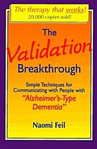 Validation Breakthrough: Simple Techniques for Communicating with People with Alzheimers-Type Dementia (Paperback, 1st)