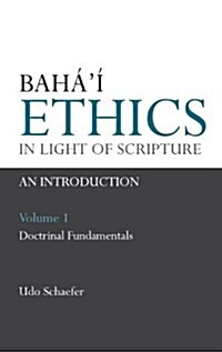 Bahai Ethics in Light of Scripture Volume 1 (Hardcover)