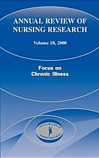 Annual Review of Nursing Research, Volume 18, 2000: Focus on Chronic Illness (Hardcover)