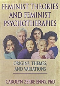 Feminist Theories and Feminist Psychotherapies: Origins, Themes, and Variations (Haworth Innovations in Feminist Studies) (Paperback)