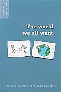 The World We All Want : Finding Your Place in the Bibles Big Story (Paperback)