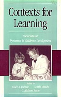 Contexts for Learning: Sociocultural Dynamics in Childrens Development (Hardcover)