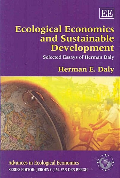 Ecological Economics and Sustainable Development, Selected Essays of Herman Daly (Paperback)