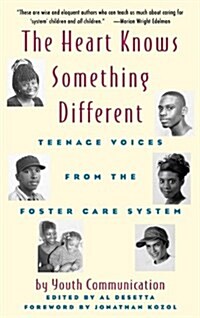 The Heart Knows Something Different: Teenage Voices from the Foster Care System (Hardcover)