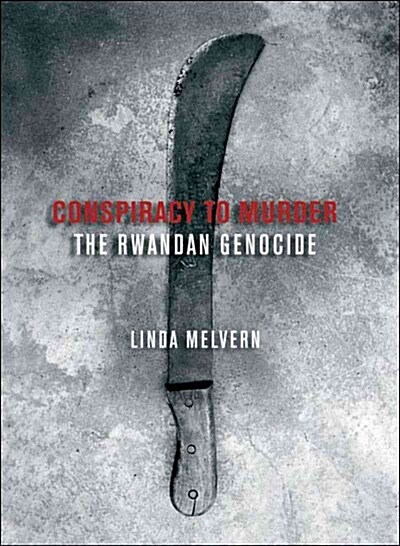 Conspiracy to Murder : The Rwandan Genocide (Hardcover)