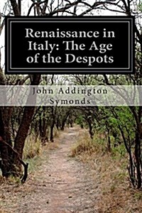 Renaissance in Italy: The Age of the Despots (Paperback)